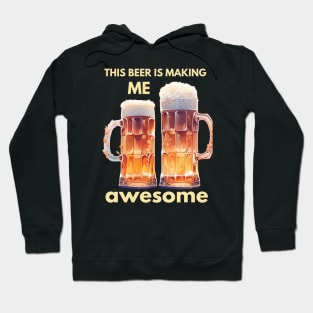 This beer is making me awesome Hoodie